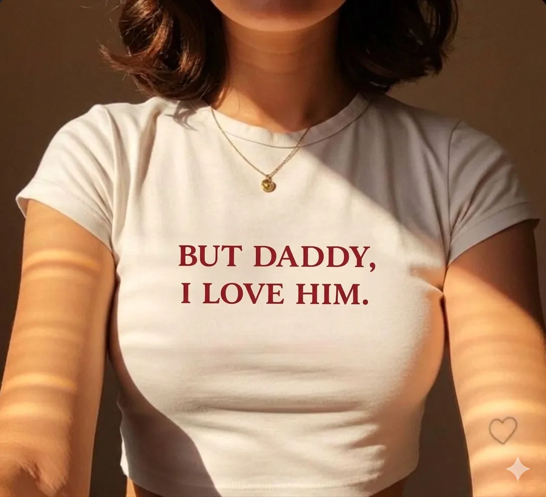 But Daddy, I Love Him - Baby Tee | Woman Crop Top | Swag Layer