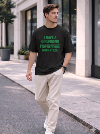 I have a Girlfriend, Stop Replying When I Text You – Classic Cotton Tee